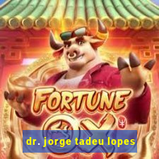 dr. jorge tadeu lopes